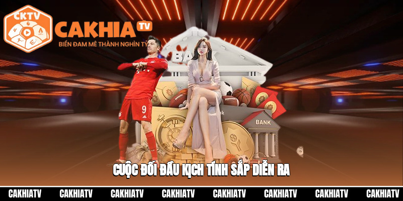 Trận so tài hấp dẫn đang đến gần